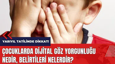 Yarıyıl tatilinde dikkat! Çocuklarda dijital göz yorgunluğu nedir, belirtileri nelerdir?