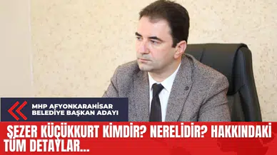 MHP Afyonkarahisar Belediye Başkan Adayı Sezer Küçükkurt Kimdir? Nerelidir? Hakkındaki Tüm Detaylar...