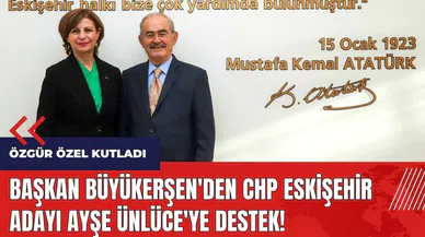 Başkan Büyükerşen'den CHP Eskişehir adayı Ayşe Ünlüce'ye destek