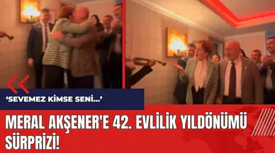 Meral Akşener'e evlilik yıldönümü sürprizi: Sevemez kimse seni