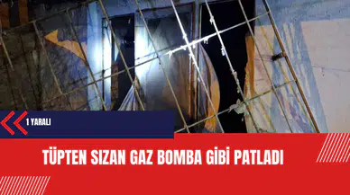 Tüpten sızan gaz bomba gibi patladı