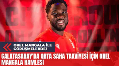 Galatasaray'da Orta Saha Takviyesi İçin Orel Mangala Hamlesi
