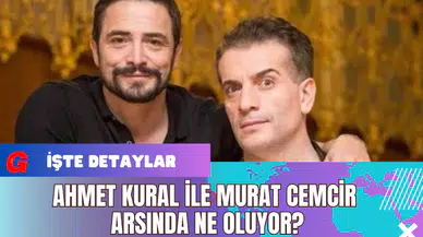 Murat Cemcir ve Ahmet Kural Küs Mü? Murat Cemcir ve Ahmet Kural Neden Küs?