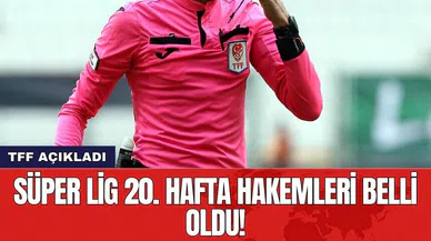 Süper Lig 20. hafta hakemleri belli oldu!