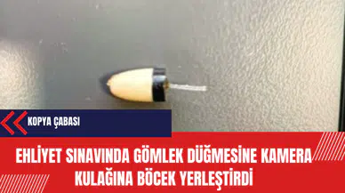 Ehliyet sınavında gömlek düğmesine kamera kulağına böcek yerleştirdi