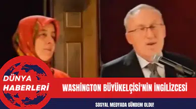 Washington Büyükelçisi'nin İngilizcesi sosyal medyada gündem oldu!