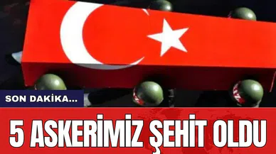 Son dakika... 5 Askerimiz şehit oldu