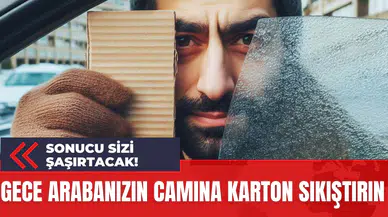 Gece Arabanızın Camına Karton Sıkıştırın Sonucu Sizi Şaşırtacak!