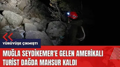 Muğla Seydikemer'e gelen Amerikalı turist dağda mahsur kaldı