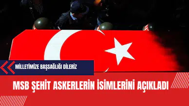 MSB şehit askerlerin isimlerini açıkladı