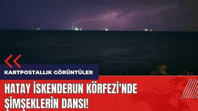 Hatay İskenderun Körfezi'nde şimşeklerin dansı
