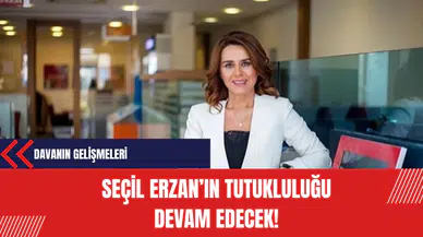 Seçil Erzan'ın tutukluluk halinin devamına karar verildi