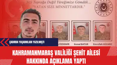 Kahramanmaraş Valiliği: Şehit ailesi çadırda yaşamıyor
