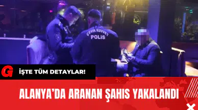 Alanya’da Aranan Şahıs Yakalandı