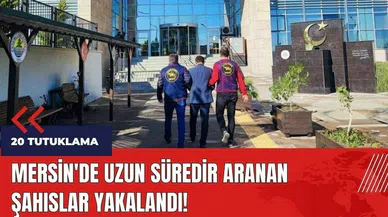 Mersin'de aranan şahıslar yakalandı: 20 tutuklama