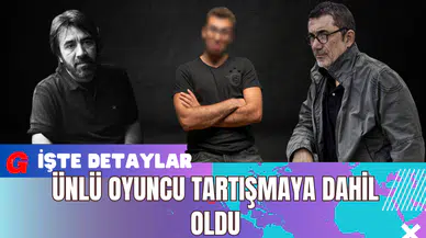 Ünlü Oyuncu Tartışmaya Dahil Oldu