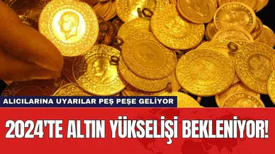 2024'te altın yükselişi bekleniyor! Alıcılarına uyarılar peş peşe geliyor