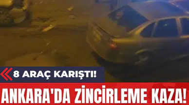 Ankara'da Zincirleme Kaza! 8 Araç Karıştı!