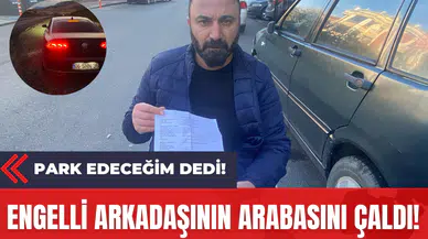 Park Edeceğim Dedi! Engelli Arkadaşının Arabasını Çaldı!