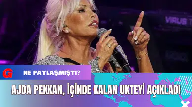 Ajda Pekkan İçinde Kalan Ukteyi Açıkladı