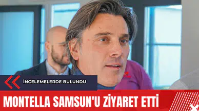 Montella Samsun'u ziyaret etti