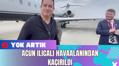  Acun Ilıcalı Havaalanından Kaçırıldı