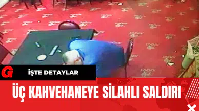 Üç Kahvehaneye Silahlı Saldırı