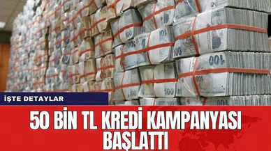 50 bin TL kredi kampanyası başlattı
