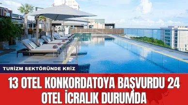 Turizm sektöründe kriz: 13 otel konkordatoya başvurdu 24 otel icralık durumda