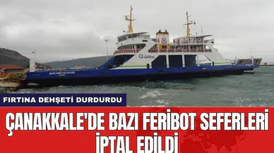 Çanakkale'de bazı feribot seferleri iptal edildi
