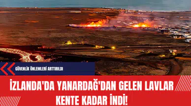 İzlanda'da Yanardağ'dan gelen lavlar kente kadar indi!