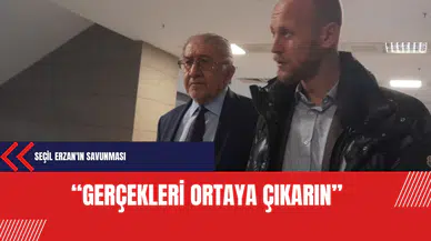 Seçil Erzan'ın savunması: Gerçekleri ortaya çıkarın