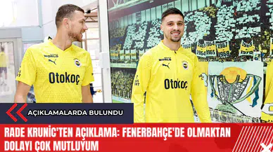 Rade Krunic'ten açıklama: Fenerbahçe'de olmaktan dolayı çok mutluyum
