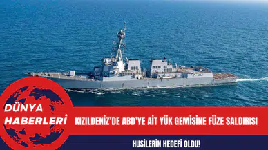 Kızıldeniz’de ABD’ye Ait Yük Gemisi Füze Saldırısına Uğradı