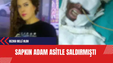 Sapkın adam zorla evine girip asitle saldırmıştı: Cezası belli oldu!