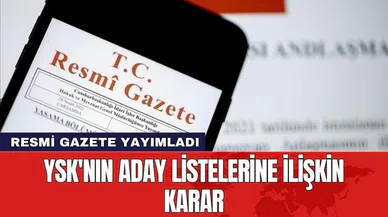 YSK'nın aday listesi kararı Resmi Gazete'de yayımlandı