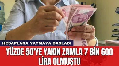 Yüzde 50'ye yakın zamla hesaplara 7 bin 600 lira olarak yatmaya başladı!