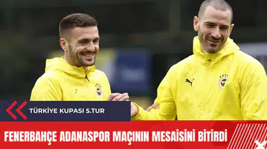 Fenerbahçe Adanaspor maçının mesaisini bitirdi