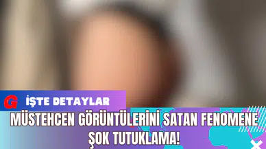 Müstehcen görüntülerini satan fenomene şok tutuklama !