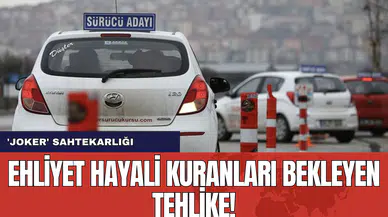'Joker' sahtekarlığı: Ehliyet hayali kuranları bekleyen tehlike!