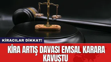Kira artış davası emsal karara kavuştu