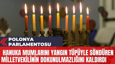 Polonya Parlamentosu Hanuka Mumlarını Yangın Tüpüyle söndüren Milletvekilinin Dokunulmazlığını Kaldırdı