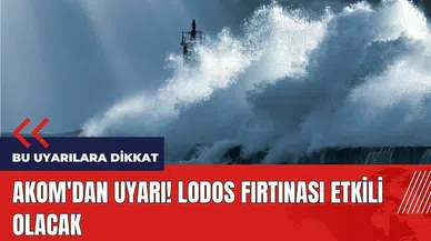 AKOM'dan uyarı! Lodos fırtınası etkili olacak