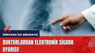 Dünyada ilk sıradayız! Doktorlardan elektronik sigara uyarısı