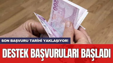 Destek başvuruları başladı: Son başvuru tarihi yaklaşıyor!