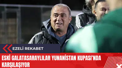 Eski Galatasaraylılar Yunanistan Kupası’nda karşılaşıyor