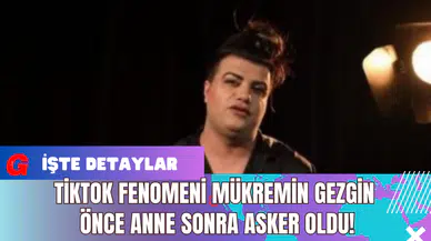 TikTok Fenomeni Mükremin Gezgin Önce Anne Sonra Asker Oldu!