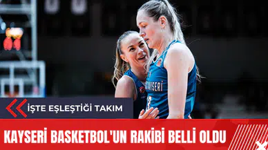 Kayseri Basketbol'un rakibi belli oldu