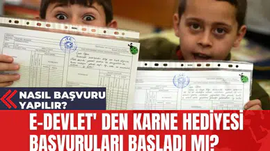 E-Devlet' den Kapsamında Karne Hediyesi Başvuruları Başladı mı? Nasıl Başvuru Yapılır?