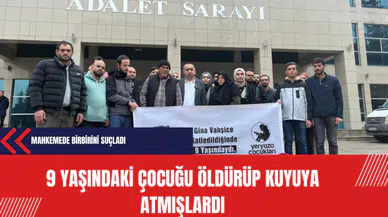 9 yaşındaki çocuğu öldürüp kuyuya atmışlardı: Mahkemede birbirini suçladı